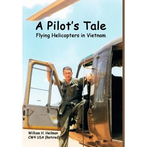 A Pilot's Tale - Flying Helicopters In Vietnam - Hardcover