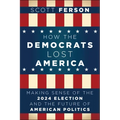 How the Democrats Lost America: Making Sense of the 2024 Election and the Future of American Politics - Paperback