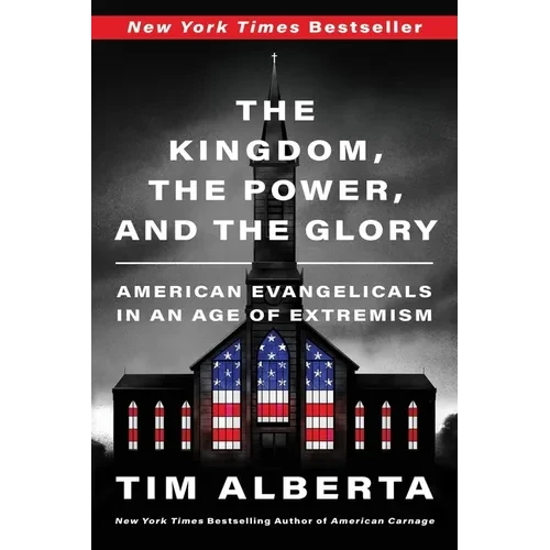 The Kingdom, the Power, and the Glory: American Evangelicals in an Age of Extremism - Paperback