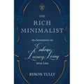 The Rich Minimalist: An Invitation to Embrace Luxury Living with Less - Paperback
