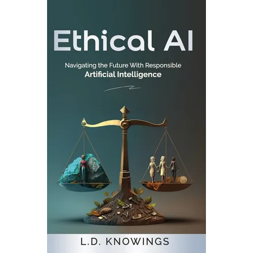 IA éthique : Naviguer l'avenir avec une intelligence artificielle responsable - Relié