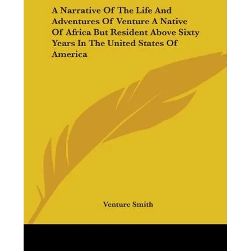A Narrative Of The Life And Adventures Of Venture A Native Of Africa But Resident Above Sixty Years In The United States Of America - Paperback