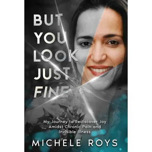But You Look Just Fine: My Journey to Rediscover Joy Amidst Chronic Pain and Invisible Illness - Hardcover