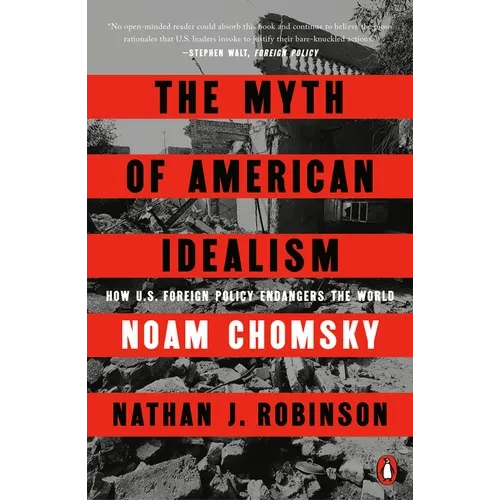 The Myth of American Idealism: How U.S. Foreign Policy Endangers the World - Paperback