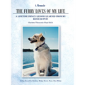 A Memoir The Furry Loves of My Life: A Lifetime Impact: Lessons Learned from My Rescued Pets