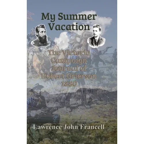 My Summer Vacation: The Victorio Campaign Journal of Robert Grierson 1880 - Hardcover