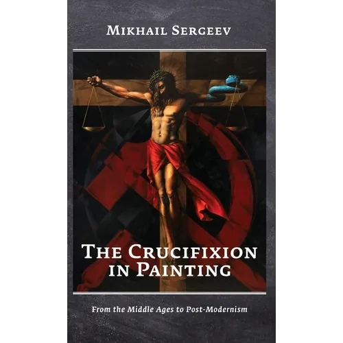 The Crucifixion in Painting: From the Middle Ages to Post-Modernism - Hardcover