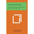 Golf Architecture: Economy in Course Construction and Green Keeping (1920) - Hardcover