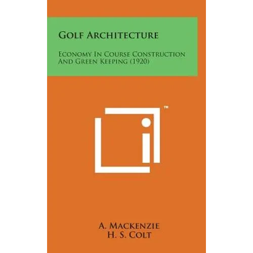Golf Architecture: Economy in Course Construction and Green Keeping (1920) - Hardcover