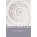 Grace Revealed: The Message of Paul's Letter to the Romans--Then and Now