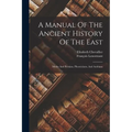 A Manual Of The Ancient History Of The East: Medes And Persians, Phoenicians, And Arabians - Paperback