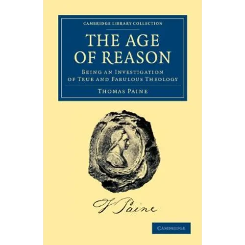 The Age of Reason: Being an Investigation of True and Fabulous Theology - Paperback