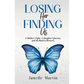 Losing Her, Finding Us: A Mother's Fight, A Daughter's Journey, and the Road to Recovery - Paperback