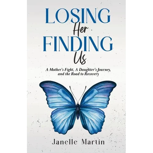 Losing Her, Finding Us: A Mother's Fight, A Daughter's Journey, and the Road to Recovery - Paperback