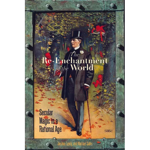 The Re-Enchantment of the World: Secular Magic in a Rational Age