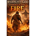 Walking With God Through The Fire - Hardcover