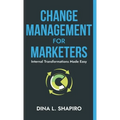 Change Management for Marketers: Internal Transformations Made Easy - Hardcover