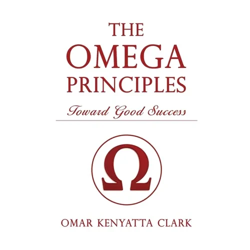 The Omega Principles: Toward Good Success - Hardcover
