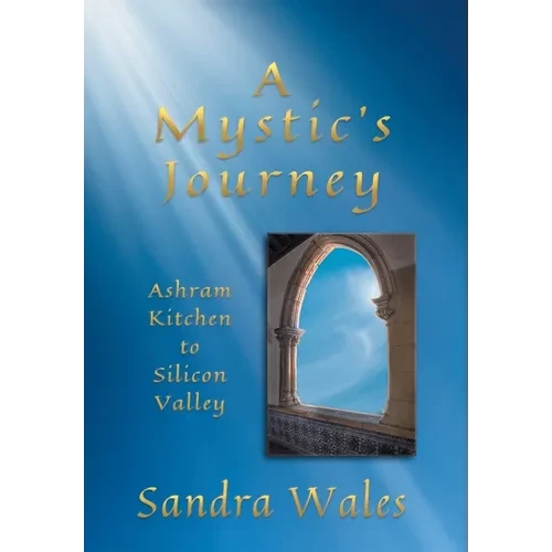 A Mystic's Journey: Ashram Kitchen to Silicon Valley - Hardcover