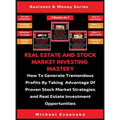 Real Estate And Stock Market Investing Mastery (3 Books In 1): How To Generate Tremendous Profits By Taking Advantage Of Proven Stock Market Strategie - Hardcover