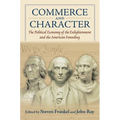 Commerce and Character: The Political Economy of the Enlightenment and the American Founding - Paperback