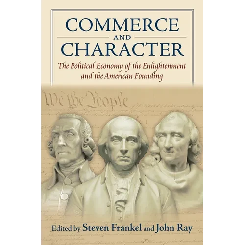 Commerce and Character: The Political Economy of the Enlightenment and the American Founding - Paperback