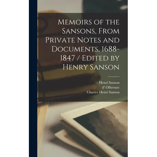 Memoirs of the Sansons, From Private Notes and Documents, 1688-1847 / Edited by Henry Sanson - Hardcover