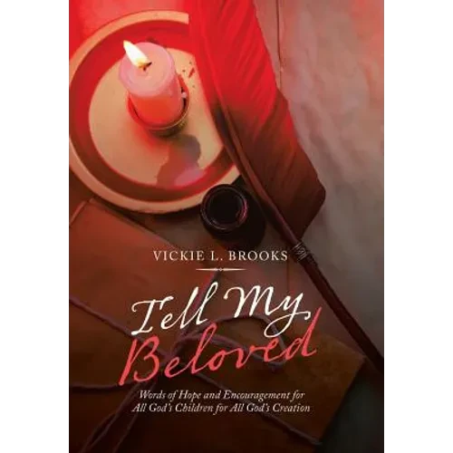 Tell My Beloved: Words of Hope and Encouragement for All God's Children for All God's Creation - Hardcover