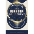 The Quantum Blueprint: Align Your Energy. Unlock Your Power. Lead With Purpose. - Paperback