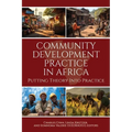 Community Development Practice in Africa: Putting Theory Into Practice - Paperback