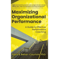Maximizing Organizational Performance: A Guide to Effective Performance Coaching - Hardcover