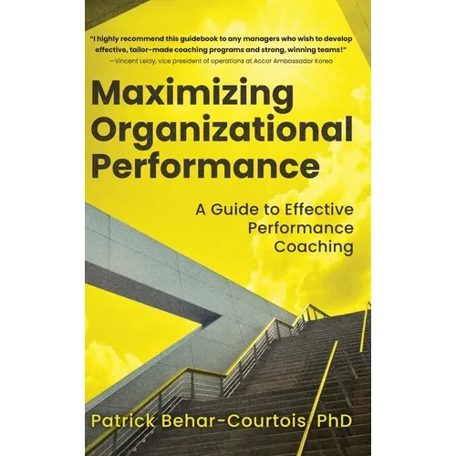 Maximizing Organizational Performance: A Guide to Effective Performance Coaching - Hardcover