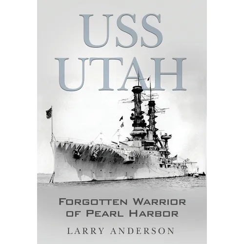 USS Utah: Forgotten Warrior of Pearl Harbor