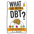 What The Heck Is DBT?: The Secret To Understanding Your Emotions And Coping With Your Anxiety Through Dialectical Behavior Therapy Skills - Paperback