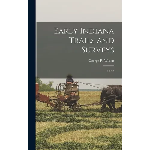 Early Indiana Trails and Surveys: 6 no.3 - Hardcover