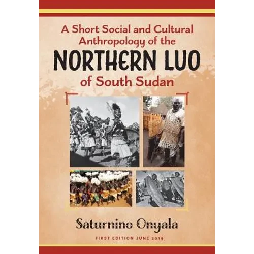 A Short Social and Cultural Anthropology of the Northern Luo of South Sudan - Paperback
