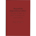 Beyond the Dependency Culture: People, Power and Responsibility in the 21st Century