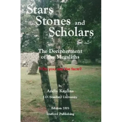Stars, Stones and Scholars: The Decipherment of the Megaliths as an Ancient Survey of the Earth by Astronomy - Paperback