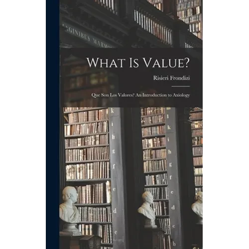 What is Value?: Que Son Los Valores? An Introduction to Axiology - Hardcover