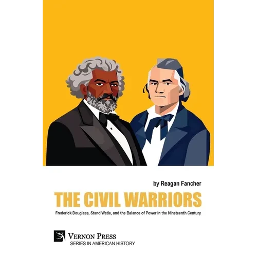 The Civil Warriors: Frederick Douglass, Stand Watie, and the Balance of Power In the Nineteenth Century - Paperback