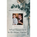 What Happened to BJ (Brian) Martin?: Brian's Story - Hardcover