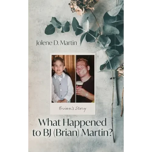 What Happened to BJ (Brian) Martin?: Brian's Story - Hardcover