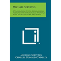 Michael Servetus: A Translation of His Geographical, Medical and Astrological Writings with Introductions and Notes - Paperback