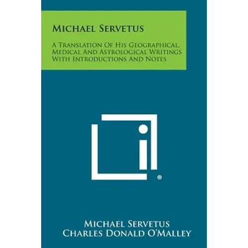 Michael Servetus: A Translation of His Geographical, Medical and Astrological Writings with Introductions and Notes - Paperback