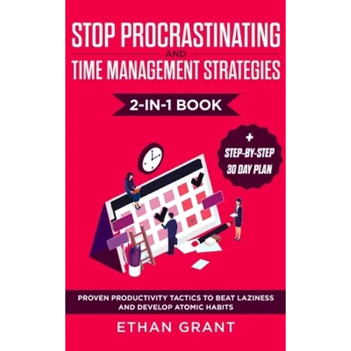 Stop Procrastinating and Time Management Strategies 2-in-1 Book: Proven Productivity Tactics to Beat Laziness and Develop Atomic Habits + Step-by-Step - Hardcover