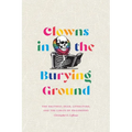 Clowns in the Burying Ground: The Grateful Dead, Literature, and the Limits of Philosophy - Paperback