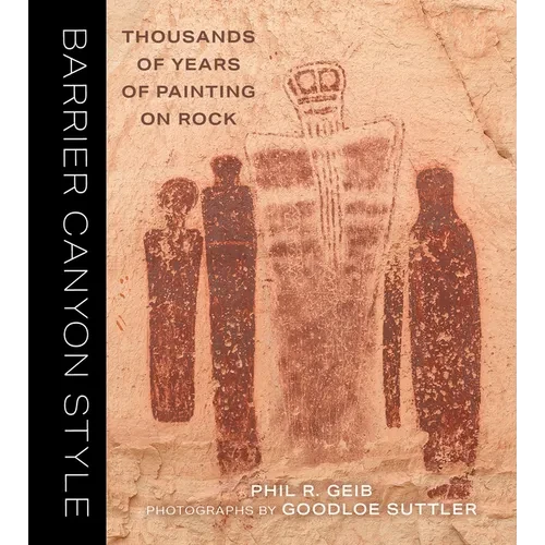 Barrier Canyon Style: Thousands of Years of Painting on Rock - Paperback