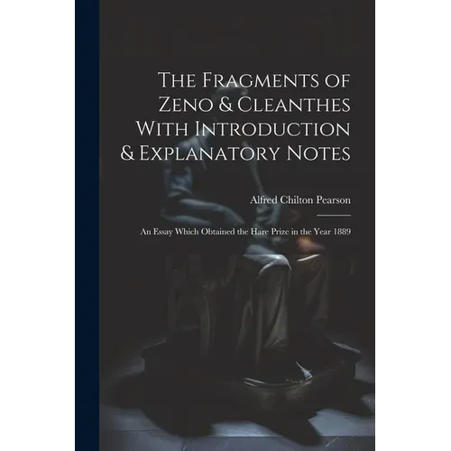 The Fragments of Zeno & Cleanthes With Introduction & Explanatory Notes: An Essay Which Obtained the Hare Prize in the Year 1889 - Paperback