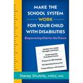 Make the School System Work for Your Child with Disabilities: Empowering Kids for the Future - Paperback