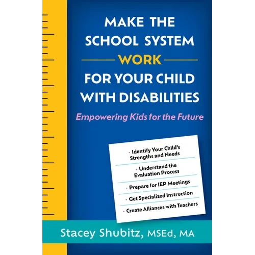 Make the School System Work for Your Child with Disabilities: Empowering Kids for the Future - Paperback